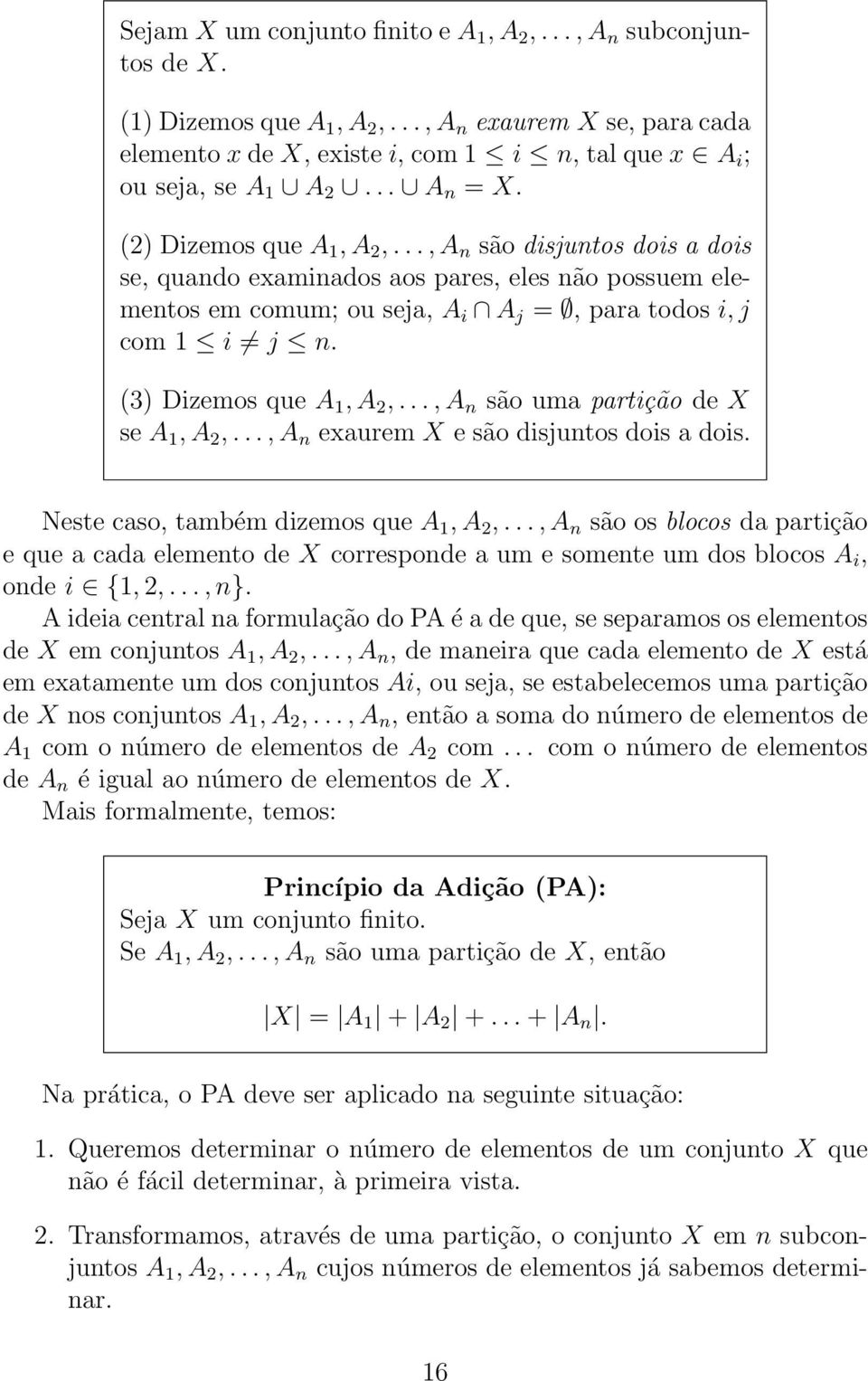 (3) Dizemos que A 1, A 2,..., A n são uma partição de X se A 1, A 2,..., A n exaurem X e são disjuntos dois a dois. Neste caso, também dizemos que A 1, A 2,.