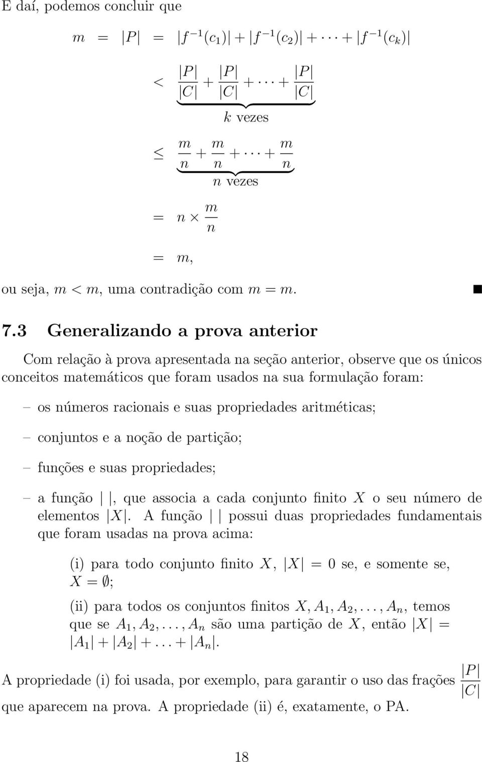 propriedades aritméticas; conjuntos e a noção de partição; funções e suas propriedades; a função, que associa a cada conjunto finito X o seu número de elementos X.