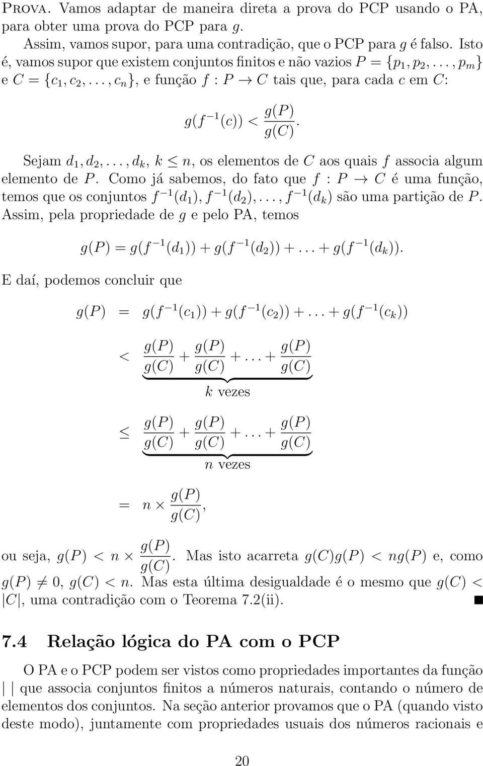 Sejam d 1, d 2,..., d k, k n, os elementos de C aos quais f associa algum elemento de P. Como já sabemos, do fato que f : P C é uma função, temos que os conjuntos f 1 (d 1 ), f 1 (d 2 ),.