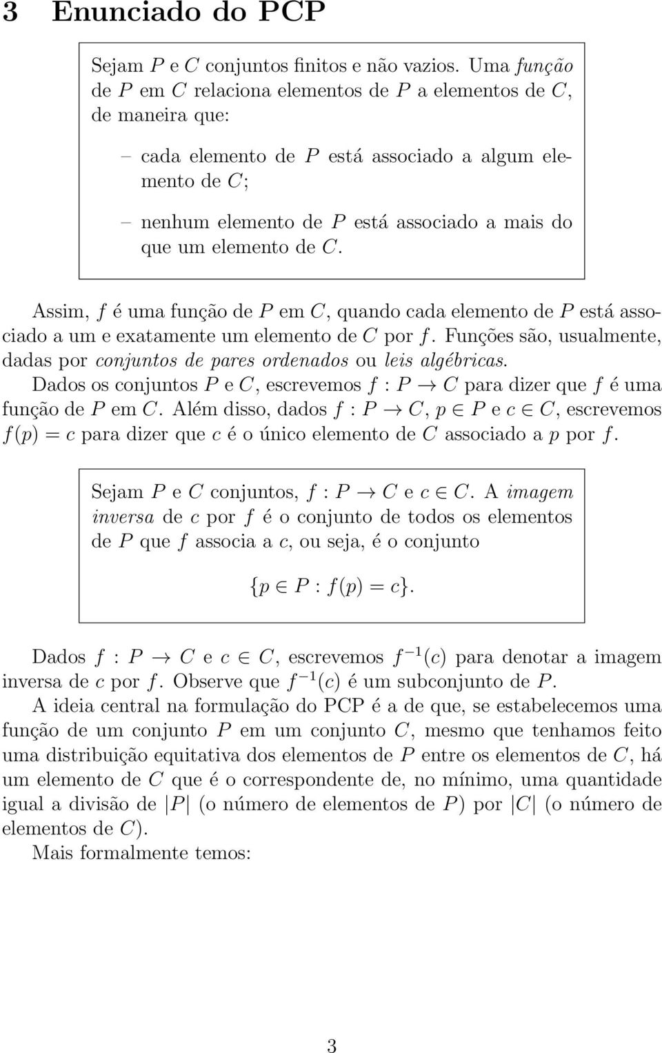 de C. Assim, f é uma função de P em C, quando cada elemento de P está associado a um e exatamente um elemento de C por f.