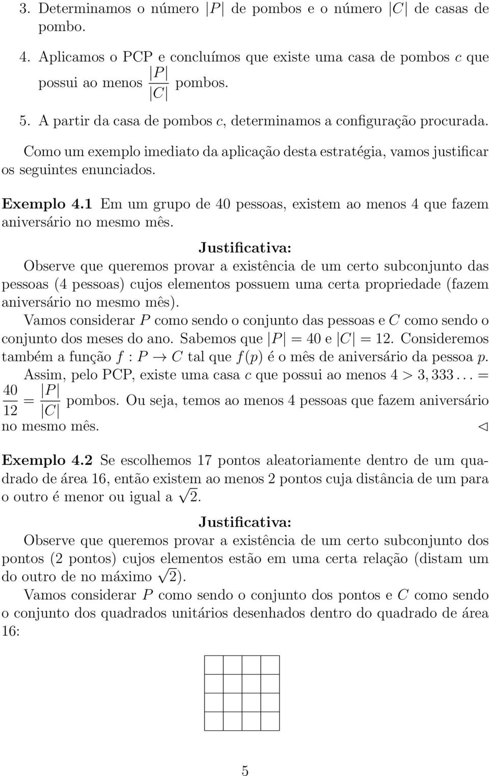 1 Em um grupo de 40 pessoas, existem ao menos 4 que fazem aniversário no mesmo mês.