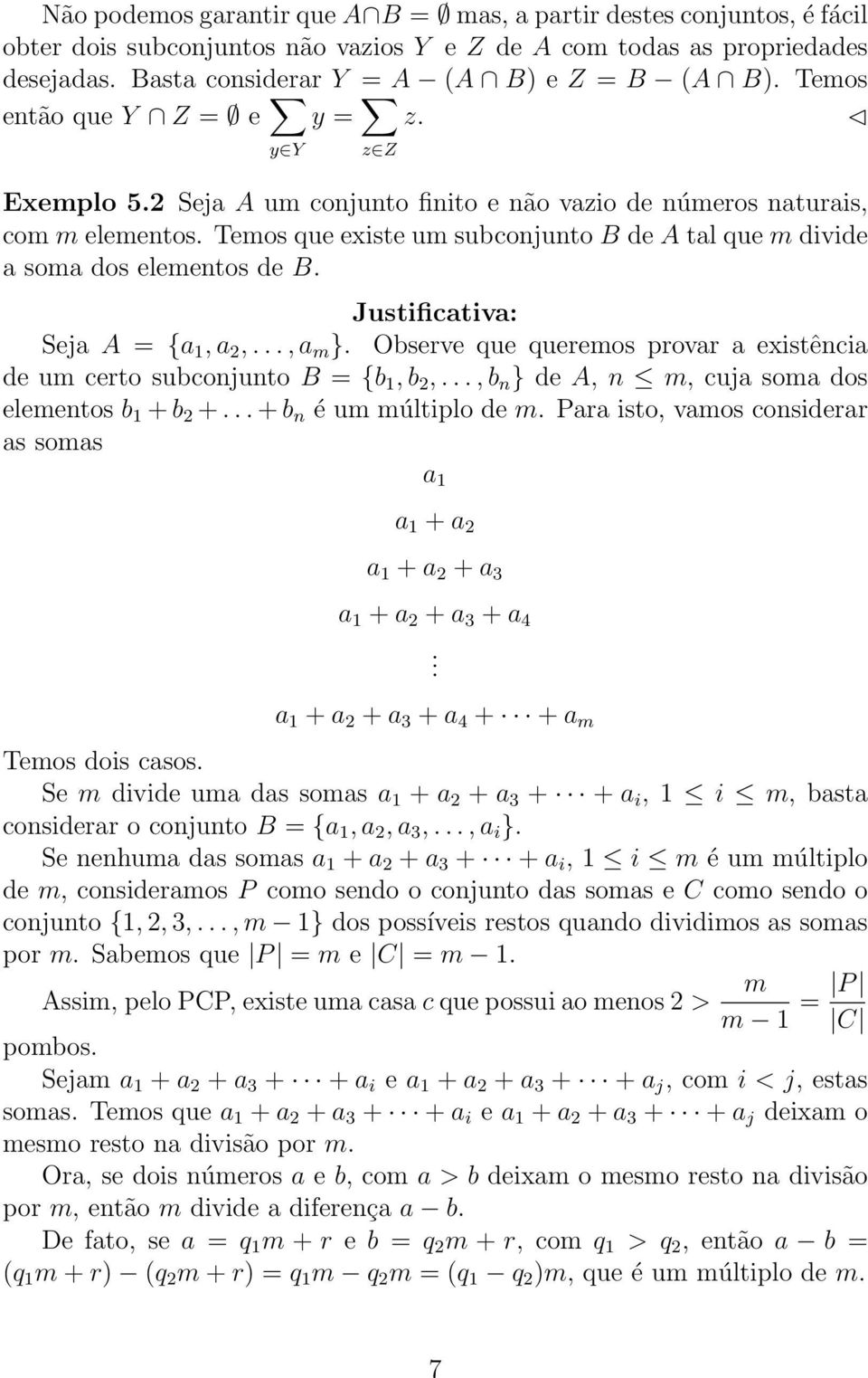 Temos que existe um subconjunto B de A tal que m divide a soma dos elementos de B. Justificativa: Seja A = {a 1, a 2,..., a m }.