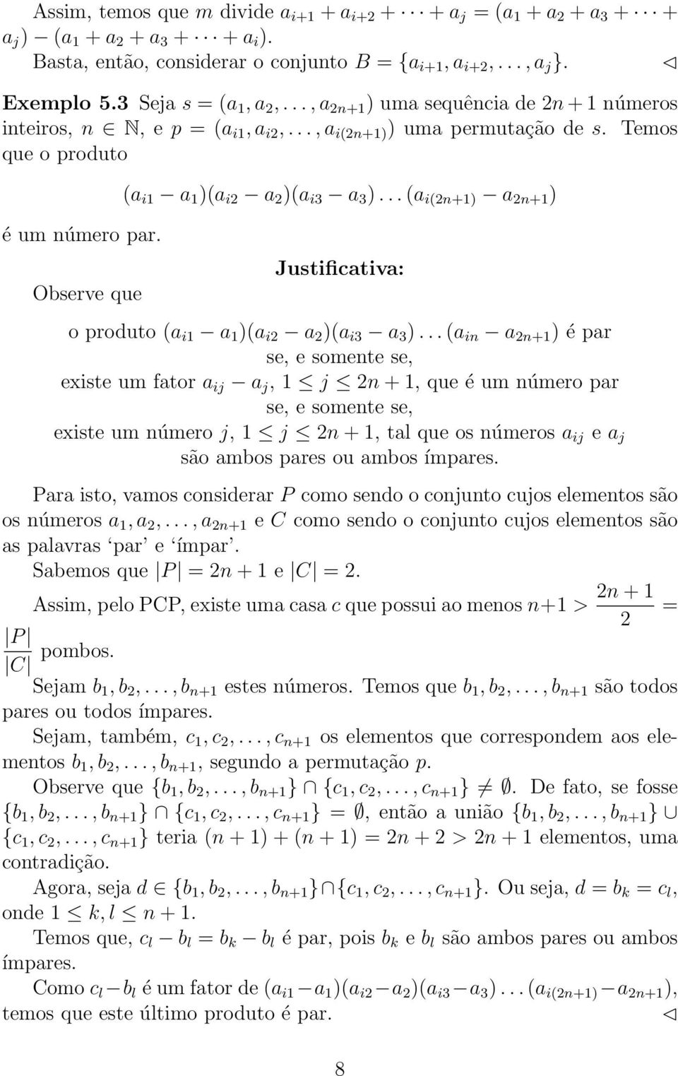 Observe que (a i1 a 1 )(a i2 a 2 )(a i3 a 3 )... (a i(2n+1) a 2n+1 ) Justificativa: o produto (a i1 a 1 )(a i2 a 2 )(a i3 a 3 ).