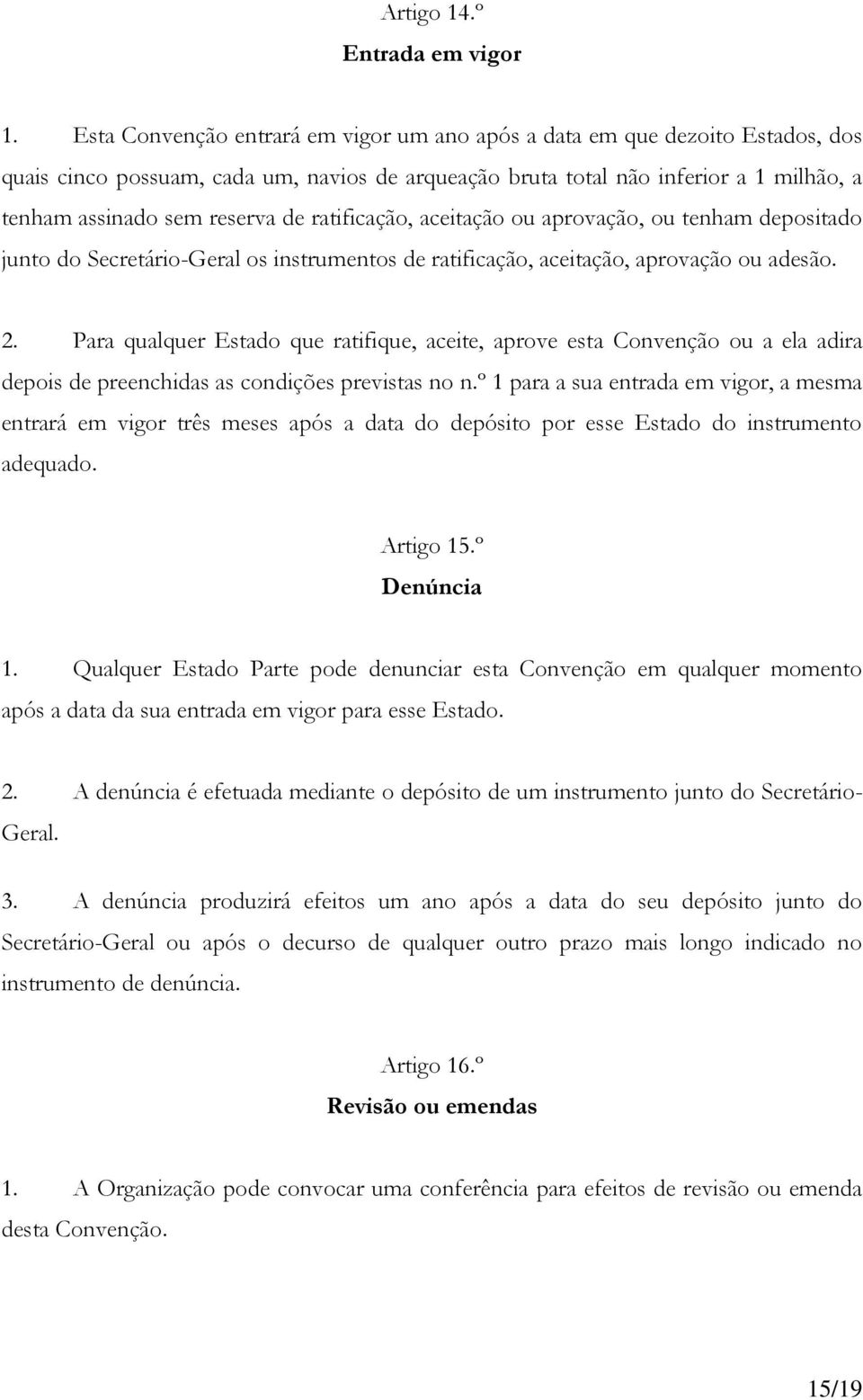 ratificação, aceitação ou aprovação, ou tenham depositado junto do Secretário-Geral os instrumentos de ratificação, aceitação, aprovação ou adesão. 2.