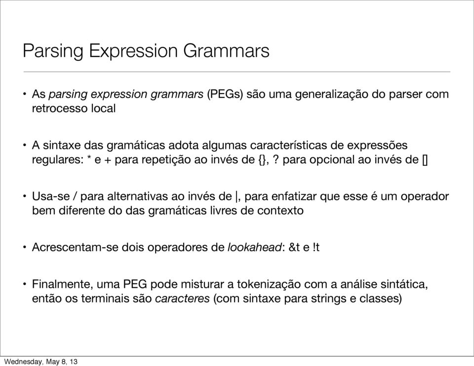 para opcional ao invés de [] Usa-se / para alternativas ao invés de, para enfatizar que esse é um operador bem diferente do das gramáticas livres de