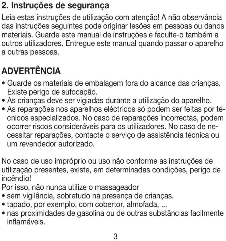 ADVERTÊNCIA Guarde os materiais de embalagem fora do alcance das crianças. Existe perigo de sufocação. As crianças deve ser vigiadas durante a utilização do aparelho.