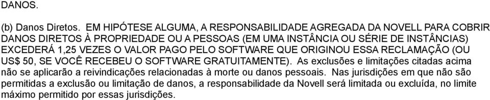 INSTÂNCIAS) EXCEDERÁ 1,25 VEZES O VALOR PAGO PELO SOFTWARE QUE ORIGINOU ESSA RECLAMAÇÃO (OU US$ 50, SE VOCÊ RECEBEU O SOFTWARE GRATUITAMENTE).