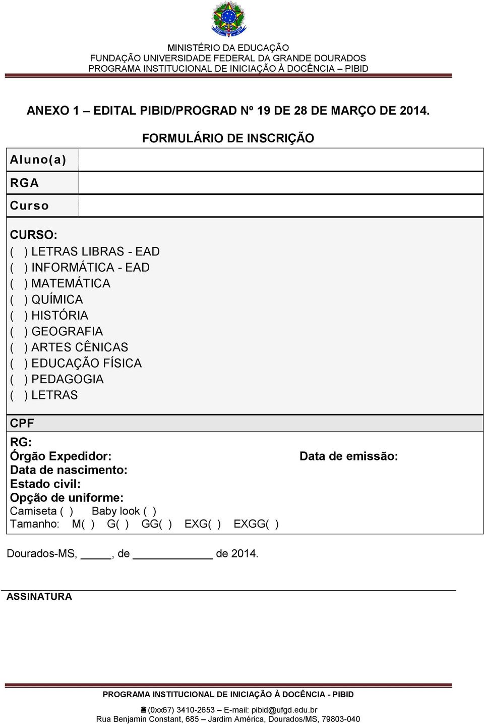 QUÍMICA ( ) HISTÓRIA ( ) GEOGRAFIA ( ) ARTES CÊNICAS ( ) EDUCAÇÃO FÍSICA ( ) PEDAGOGIA ( ) LETRAS CPF RG: Órgão