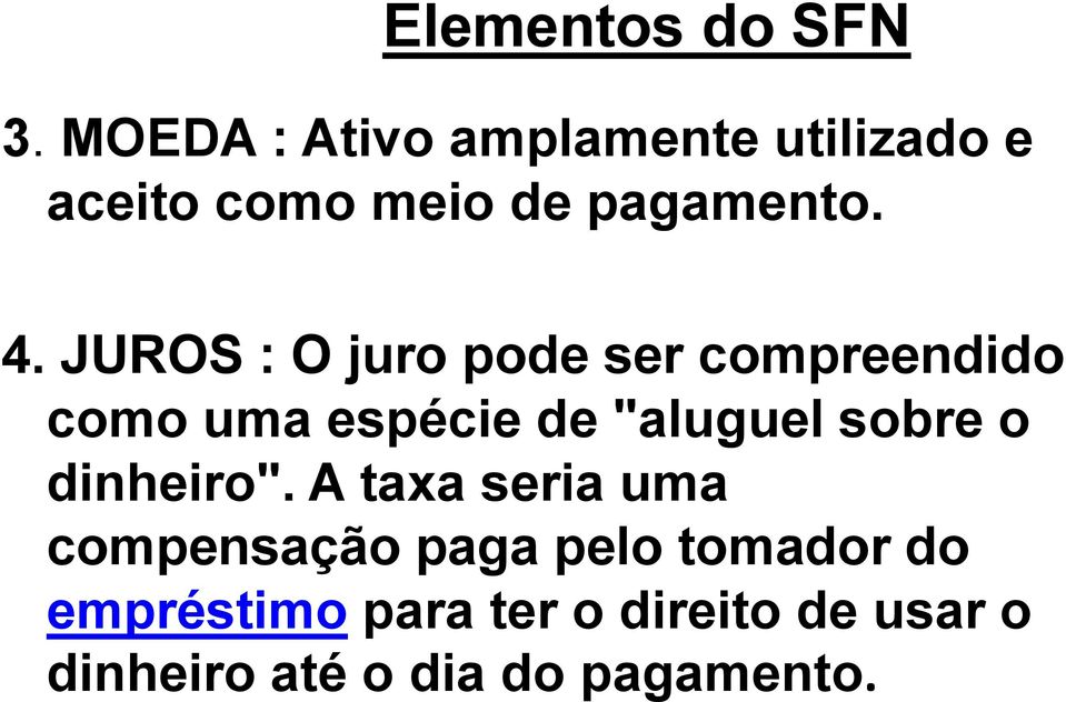 JUROS : O juro pode ser compreendido como uma espécie de "aluguel sobre o