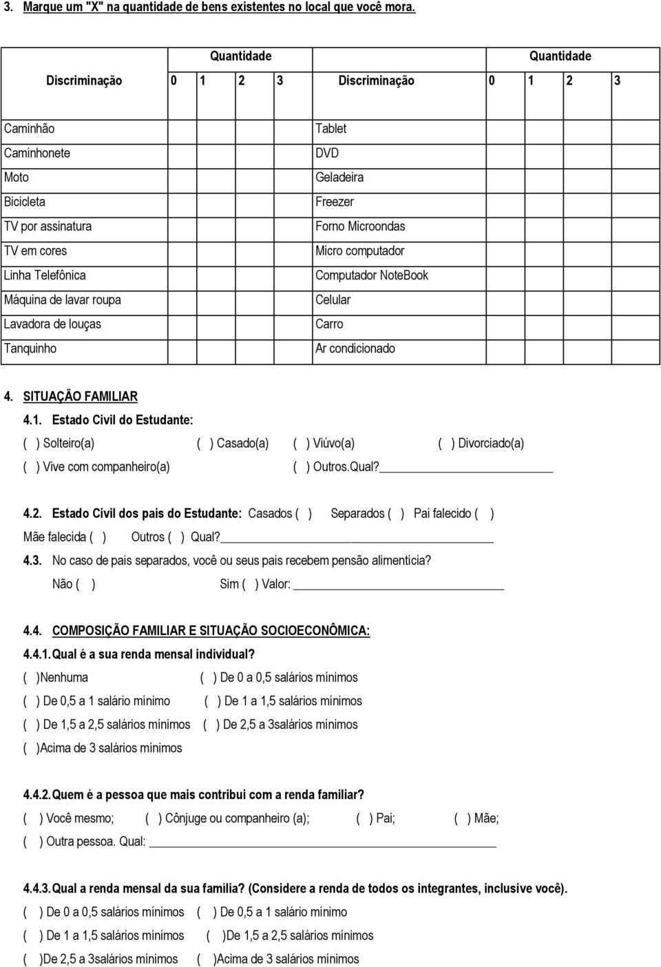 Tanquinho Tablet DVD Geladeira Freezer Forno Microondas Micro computador Computador NoteBook Celular Carro Ar condicionado 4. SITUAÇÃO FAMILIAR 4.1.