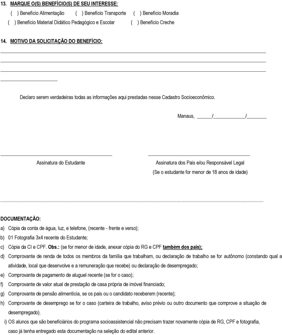 Manaus, / / Assinatura do Estudante Assinatura dos Pais e/ou Responsável Legal (Se o estudante for menor de 18 anos de idade).