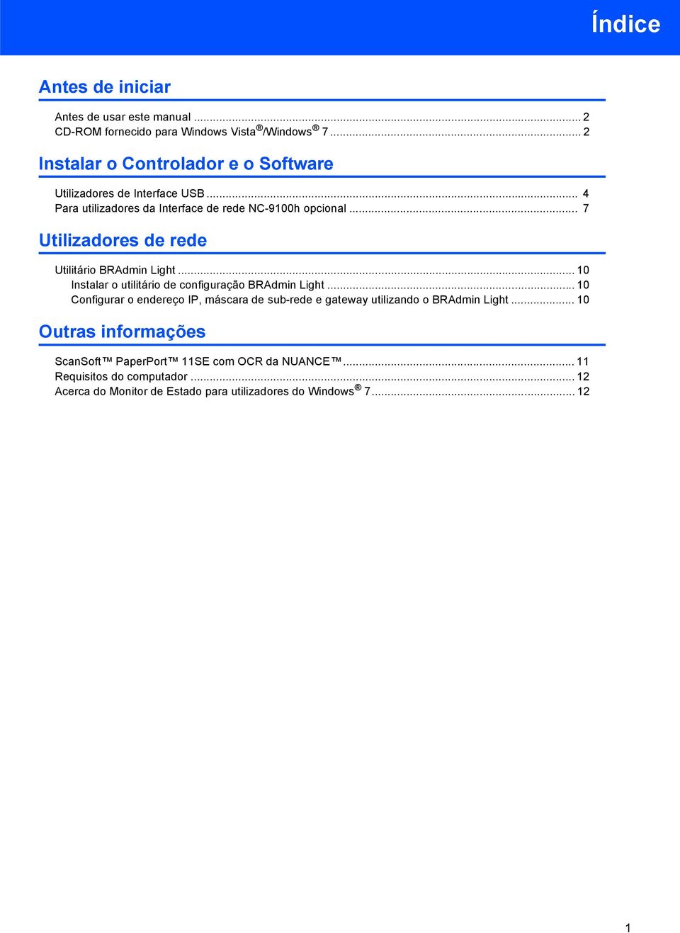 .. 7 Utilizadores de rede Utilitário BRAdmin Light... 10 Instalar o utilitário de configuração BRAdmin Light.