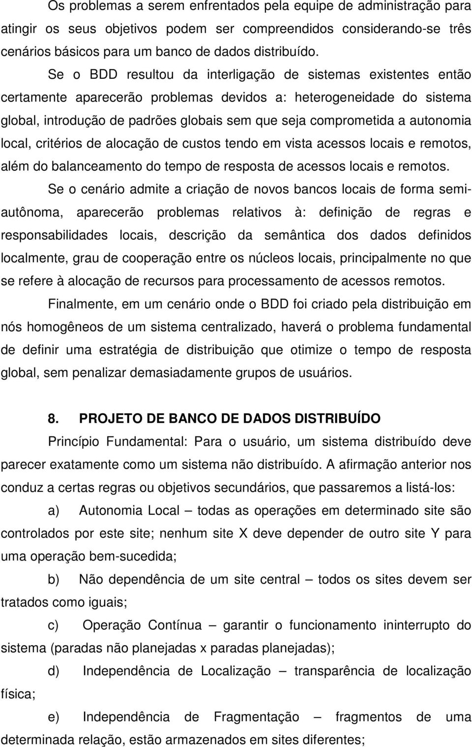 autonomia local, critérios de alocação de custos tendo em vista acessos locais e remotos, além do balanceamento do tempo de resposta de acessos locais e remotos.