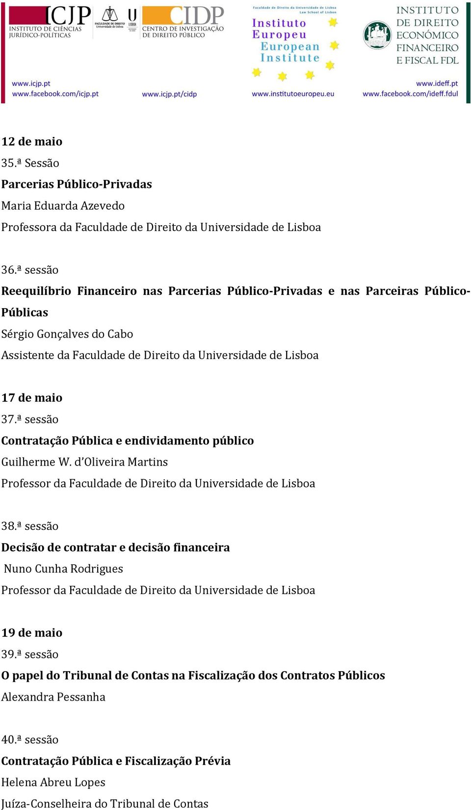 Universidade de Lisboa 17 de maio 37.ª sessão Contratação Pública e endividamento público Guilherme W. d Oliveira Martins 38.