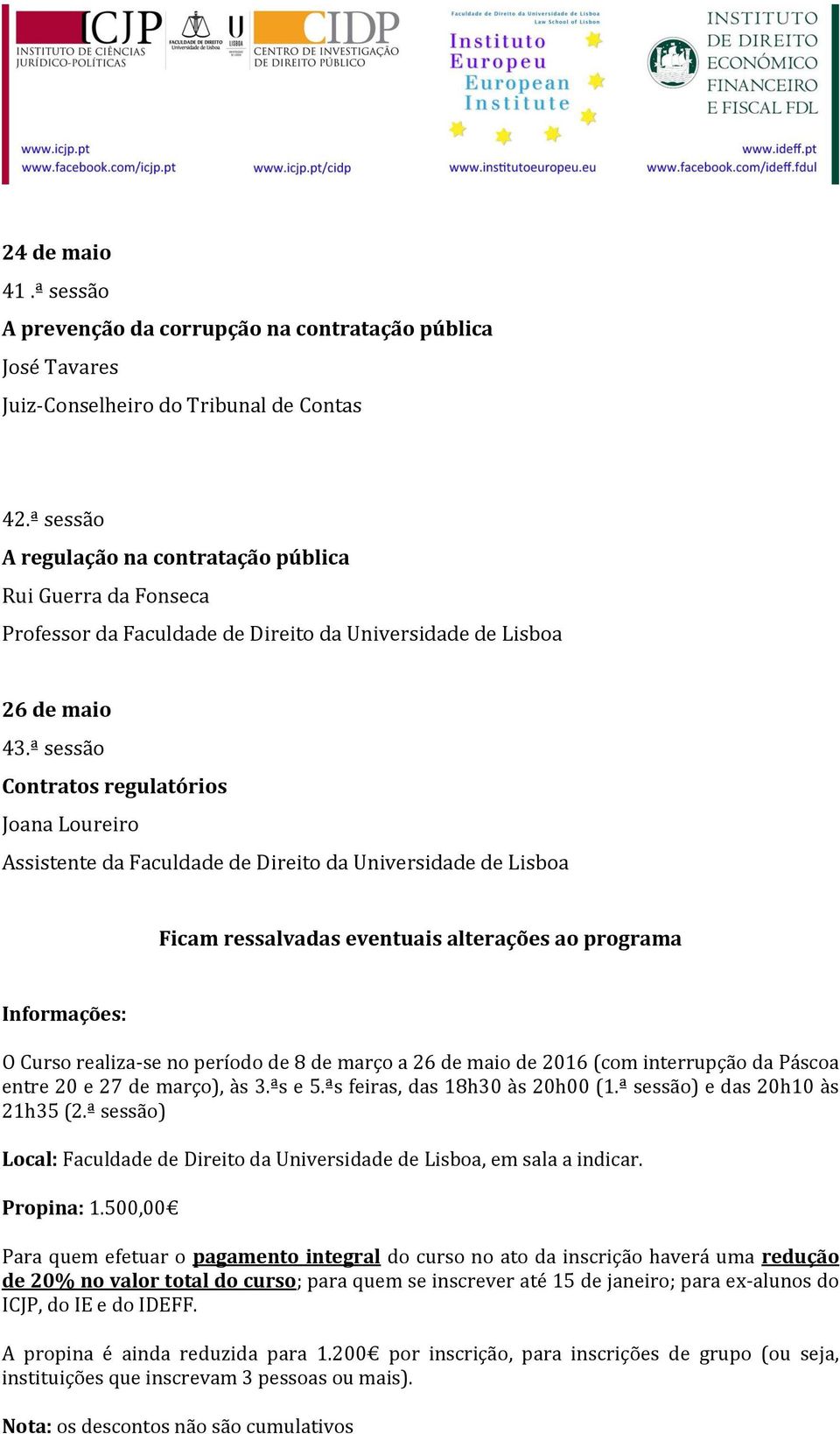 ª sessão Contratos regulatórios Joana Loureiro Assistente da Faculdade de Direito da Universidade de Lisboa Ficam ressalvadas eventuais alterações ao programa Informações: O Curso realiza-se no