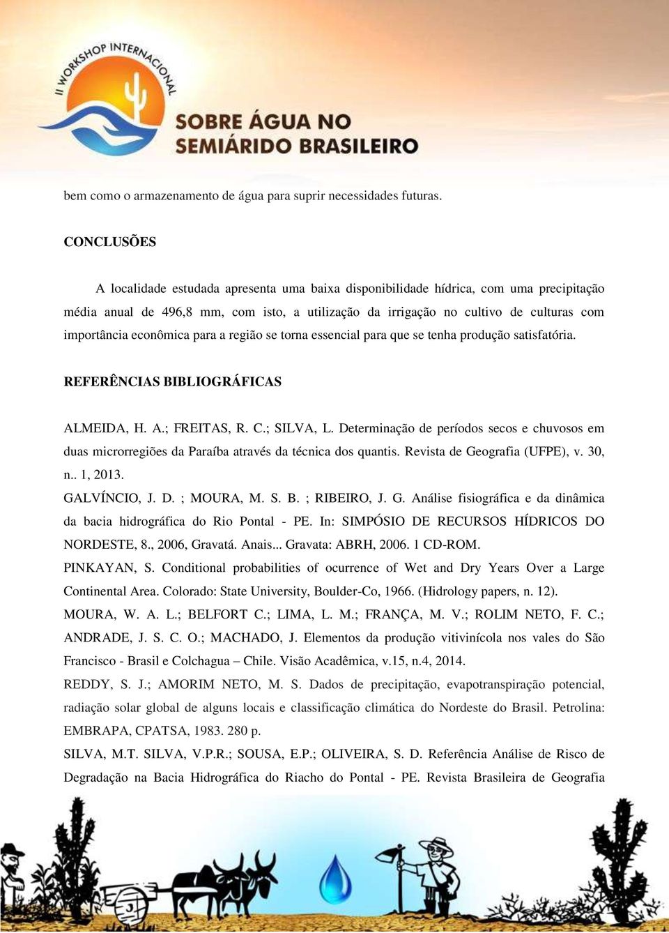 econômica para a região se torna essencial para que se tenha produção satisfatória. REFERÊNCIAS BIBLIOGRÁFICAS ALMEIDA, H. A.; FREITAS, R. C.; SILVA, L.