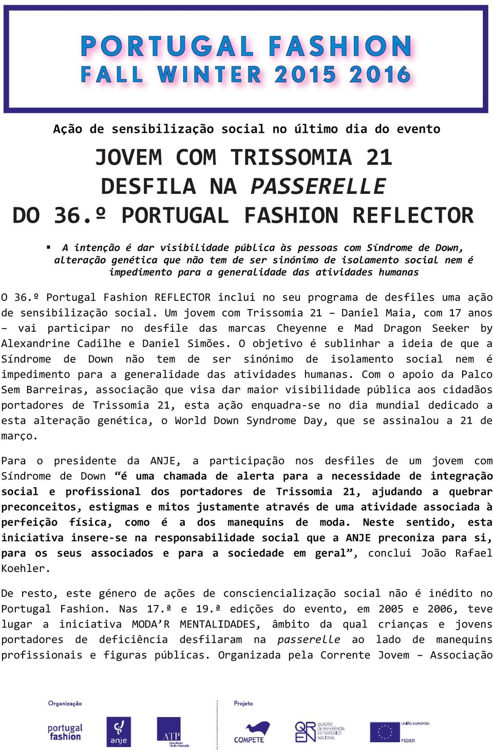 generalidade das atividades humanas O 36.º Portugal Fashion REFLECTOR inclui no seu programa de desfiles uma ação de sensibilização social.