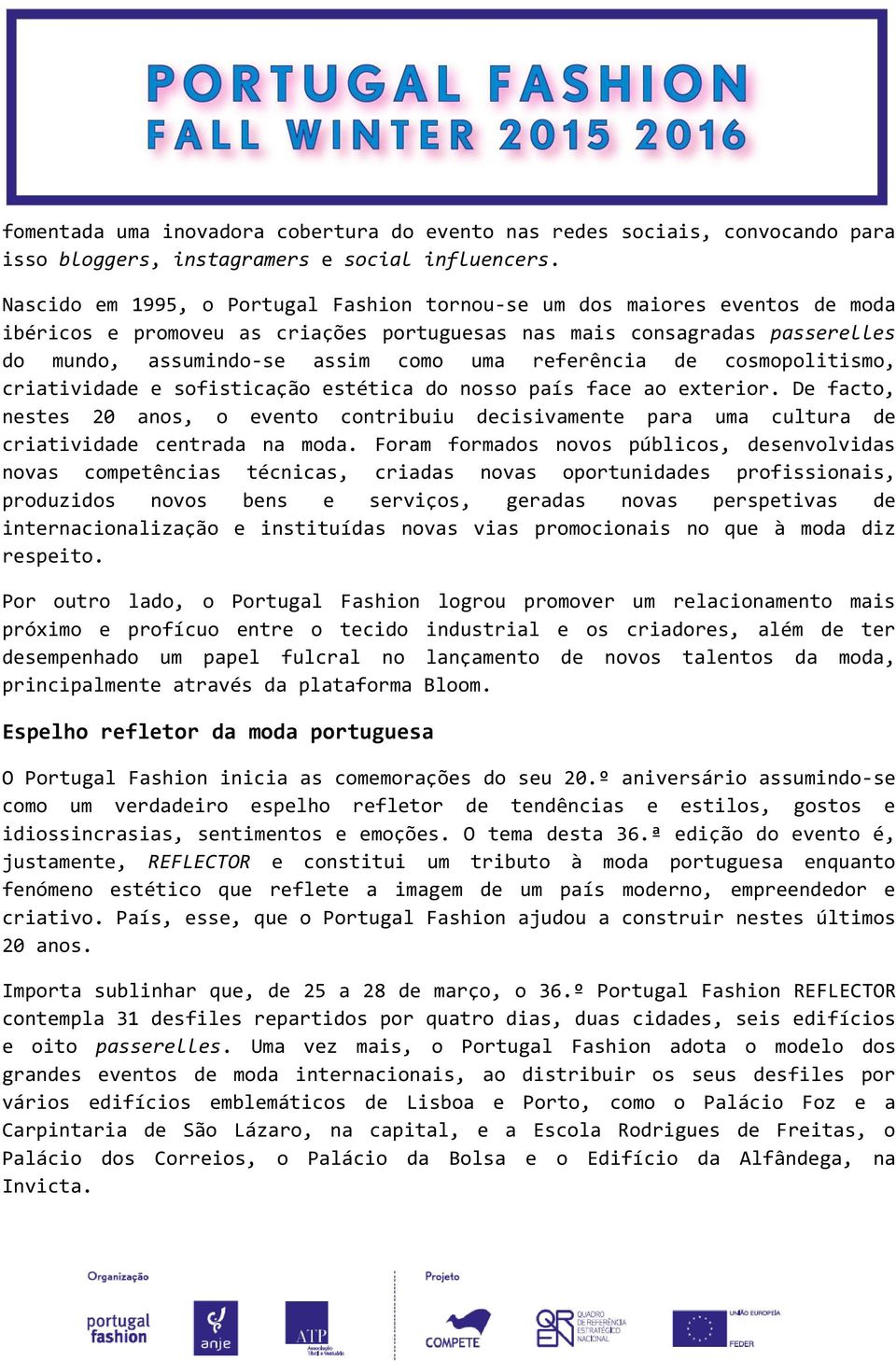 referência de cosmopolitismo, criatividade e sofisticação estética do nosso país face ao exterior.