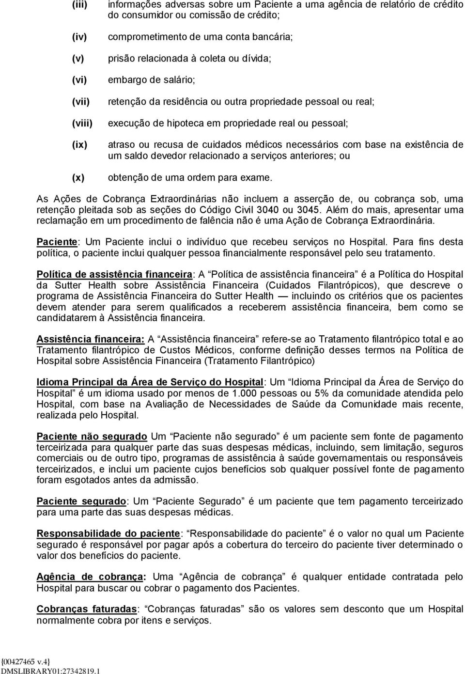 cuidados médicos necessários com base na existência de um saldo devedor relacionado a serviços anteriores; ou obtenção de uma ordem para exame.