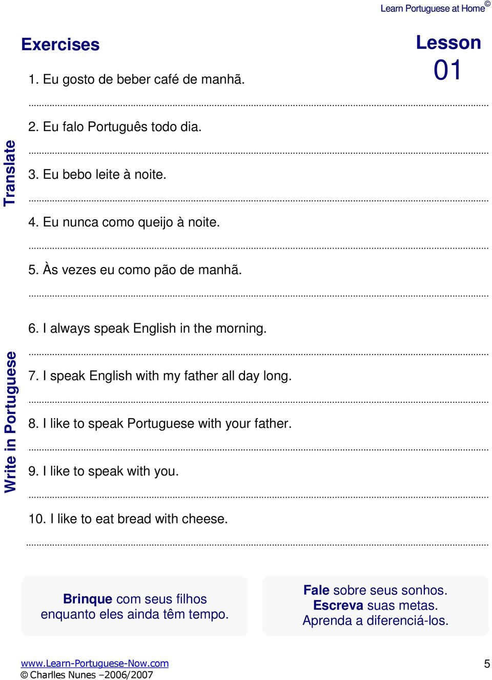 I speak English with my father all day long.. 8. I like to speak Portuguese with your father.. 9. I like to speak with you.. 10.