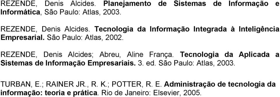 REZENDE, Denis Alcides; Abreu, Aline França. Tecnologia da Aplicada a Sistemas de Informação Empresariais. 3. ed.