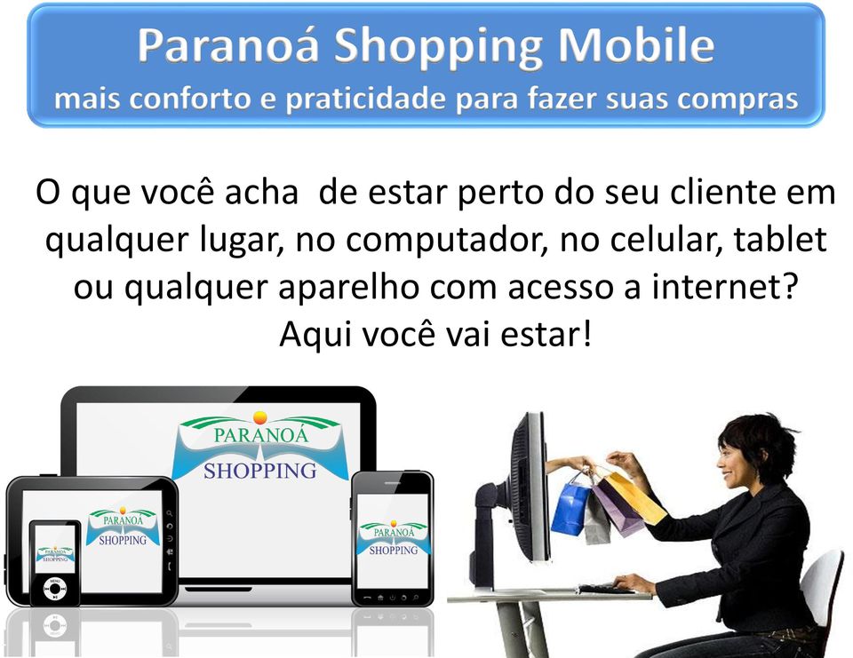 cliente em qualquer lugar, no computador, no celular,