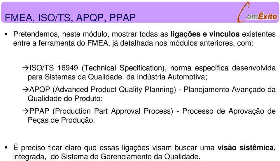 APQP (Advanced Product Quality Planning) - Planejamento Avançado da Qualidade do Produto; PPAP (Production Part Approval Process) - Processo de