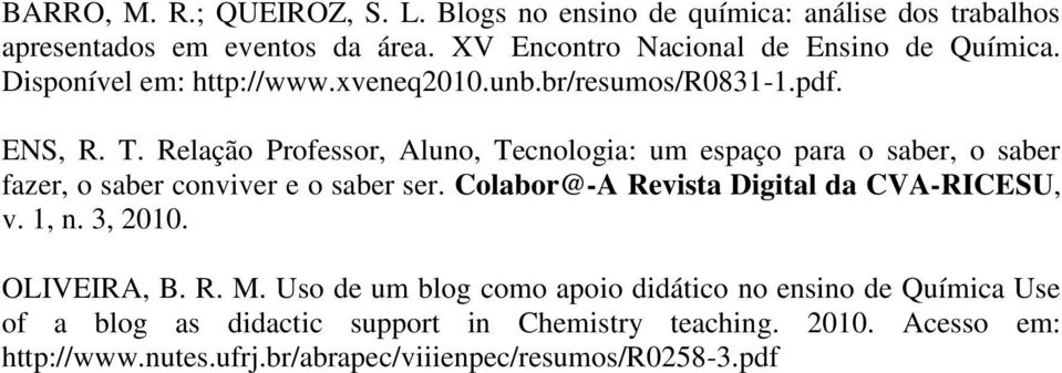 Relação Professor, Aluno, Tecnologia: um espaço para o saber, o saber fazer, o saber conviver e o saber ser. Colabor@-A Revista Digital da CVA-RICESU, v.