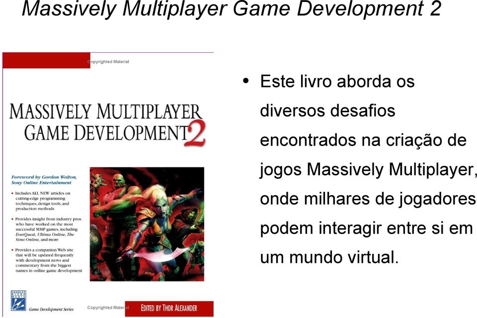 de jogos Massively Multiplayer, onde milhares de