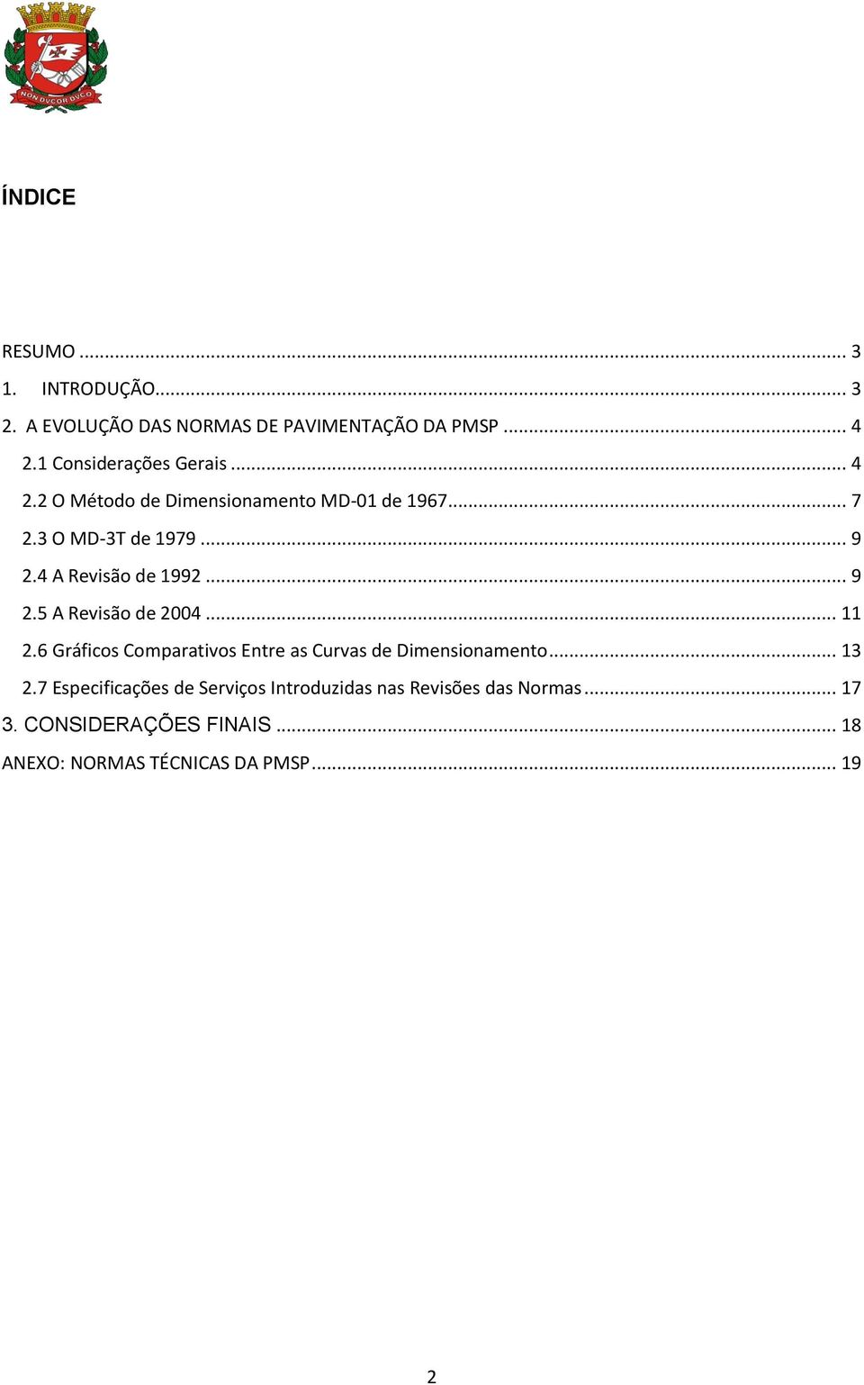 4 A Revisão de 1992... 9 2.5 A Revisão de 2004... 11 2.6 Gráficos Comparativos Entre as Curvas de Dimensionamento.