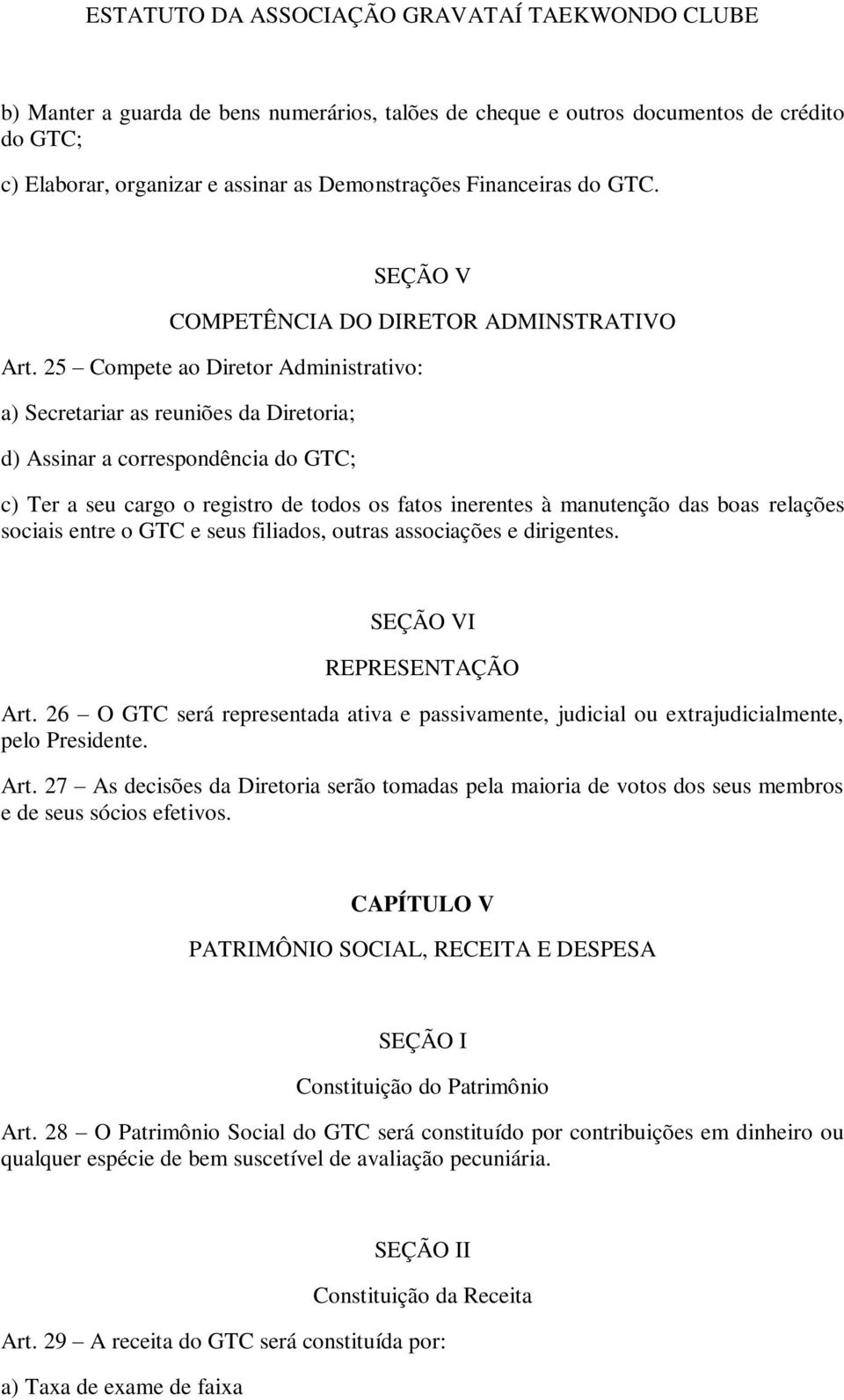 25 Compete ao Diretor Administrativo: a) Secretariar as reuniões da Diretoria; d) Assinar a correspondência do GTC; c) Ter a seu cargo o registro de todos os fatos inerentes à manutenção das boas