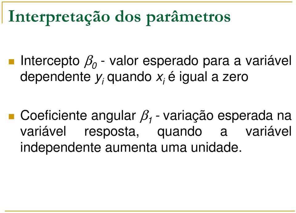 zero Coefcente angular β 1 - varação esperada na