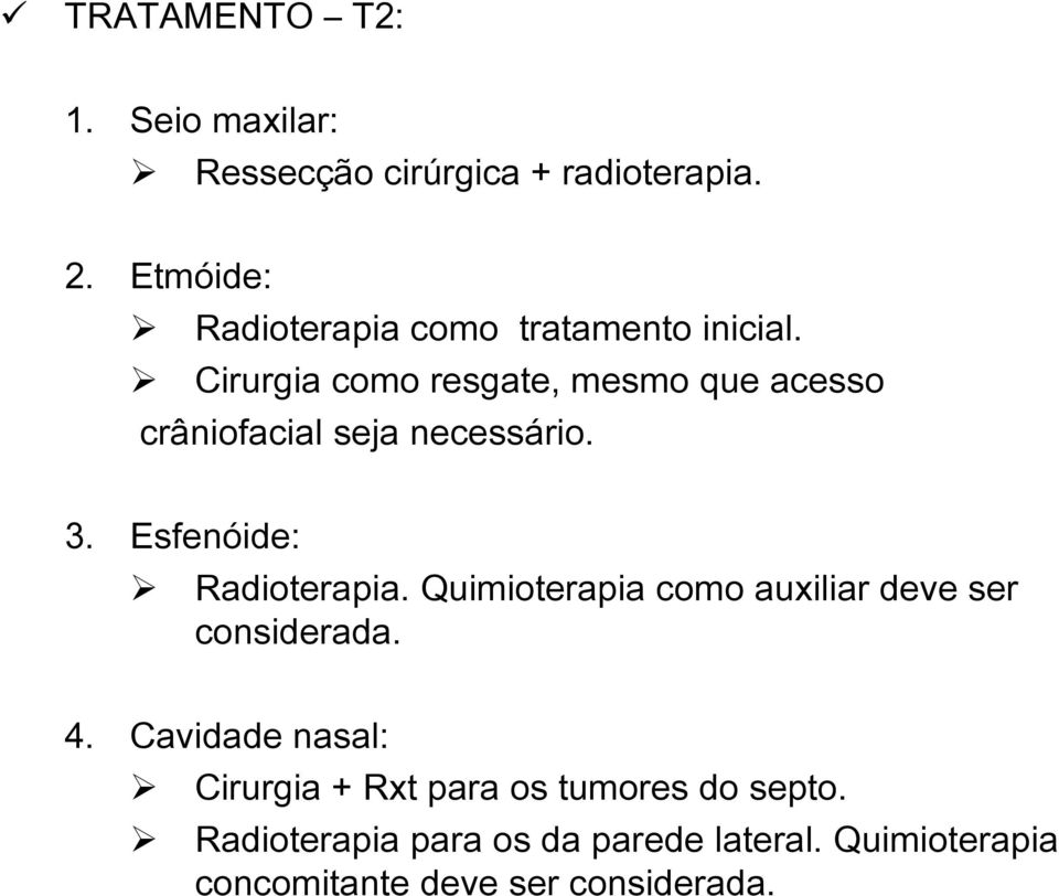 Cirurgia como resgate, mesmo que acesso crâniofacial seja necessário. 3. Esfenóide: Radioterapia.