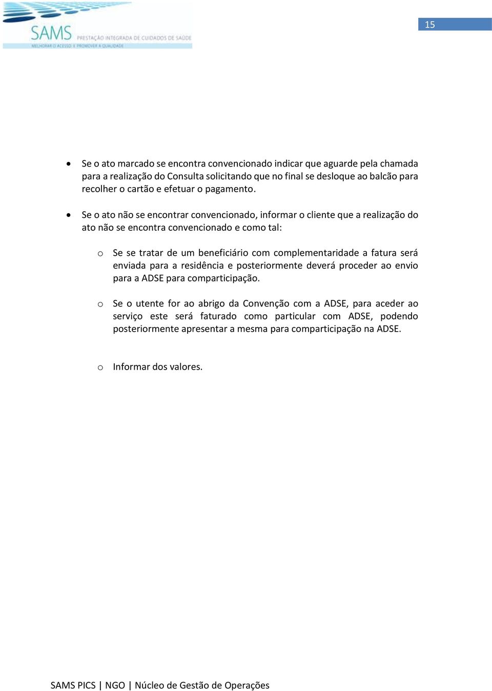 Se o ato não se encontrar convencionado, informar o cliente que a realização do ato não se encontra convencionado e como tal: o Se se tratar de um beneficiário com