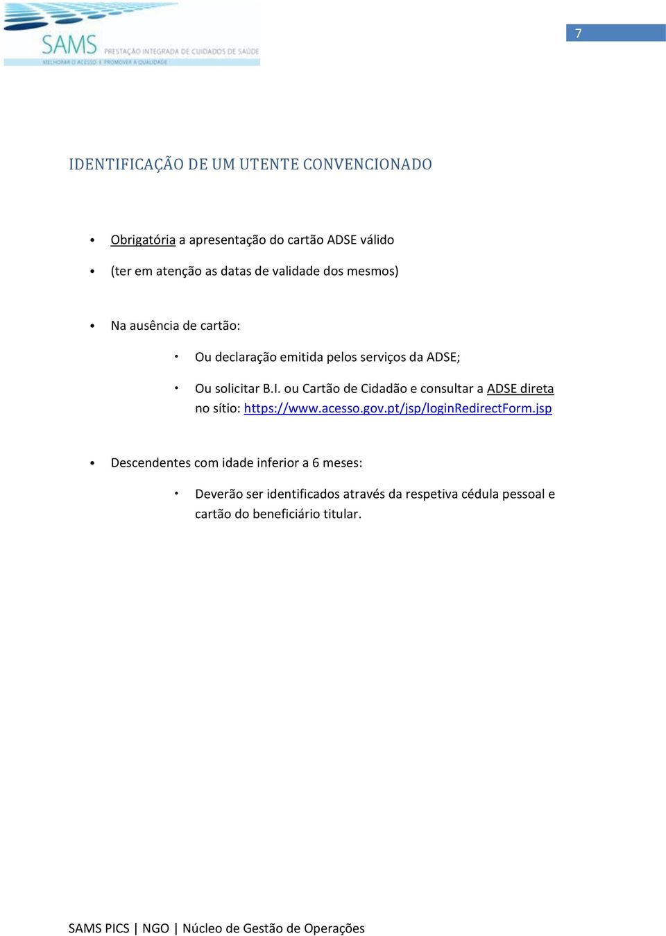 ou Cartão de Cidadão e consultar a ADSE direta no sítio: https://www.acesso.gov.pt/jsp/loginredirectform.