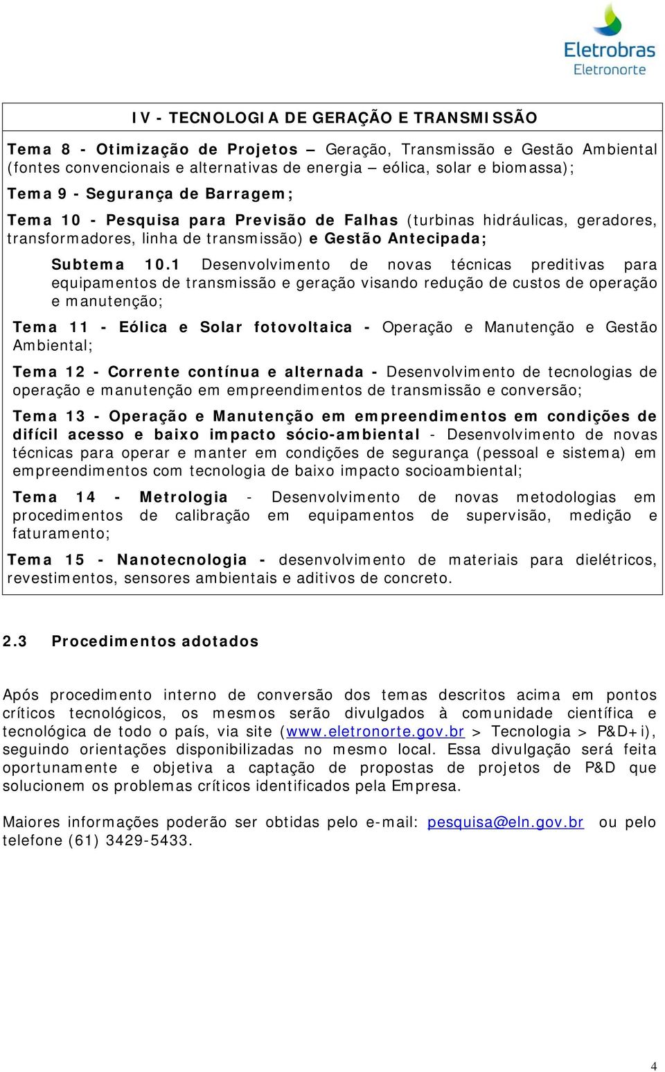 1 Desenvolvimento de novas técnicas preditivas para equipamentos de transmissão e geração visando redução de custos de operação e manutenção; Tema 11 - Eólica e Solar fotovoltaica - Operação e