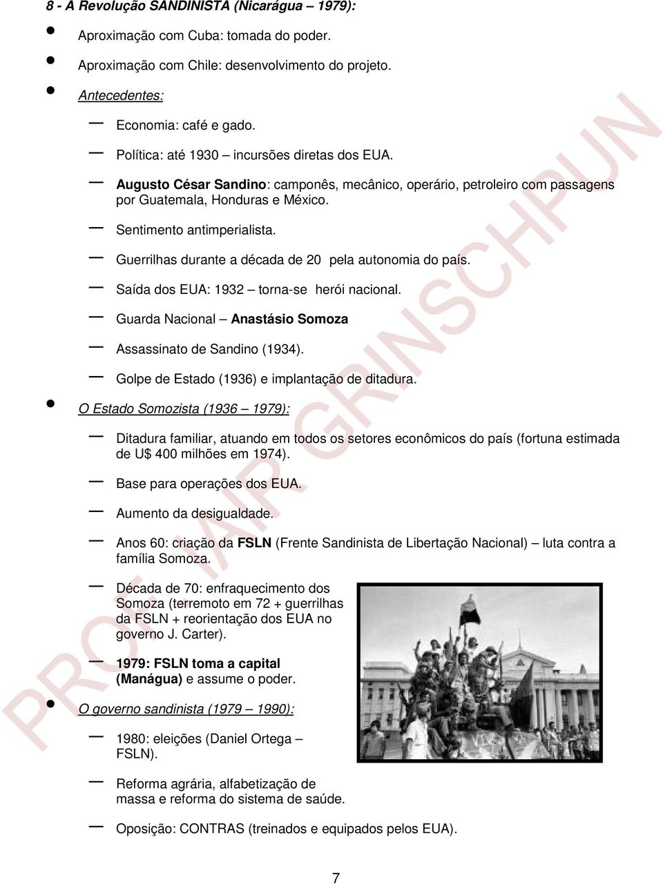 Guerrilhas durante a década de 20 pela autonomia do país. Saída dos EUA: 1932 torna-se herói nacional. Guarda Nacional Anastásio Somoza Assassinato de Sandino (1934).