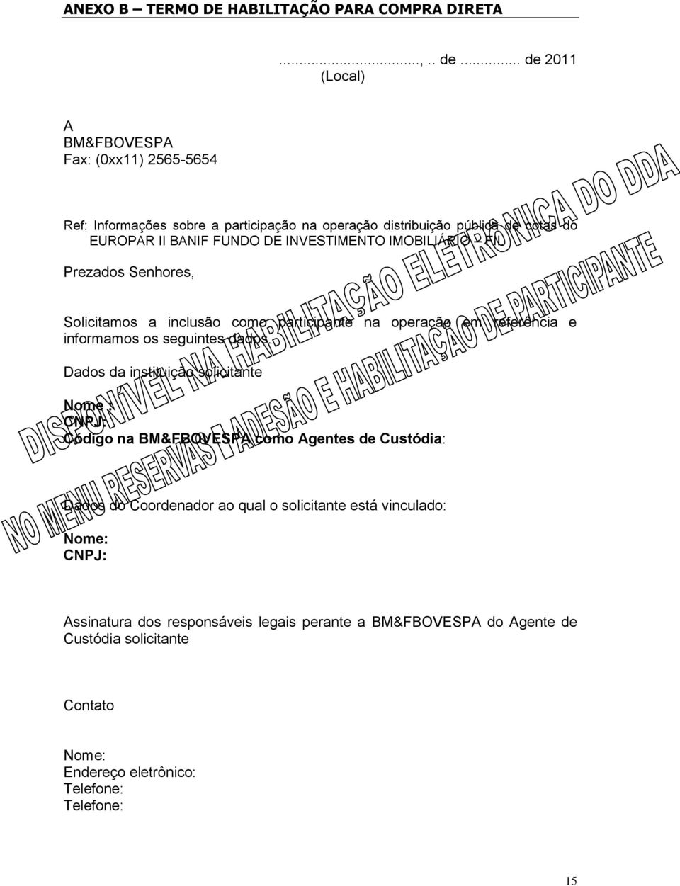 INVESTIMENTO IMOBILIÁRIO FII. Prezados Senhores, Solicitamos a inclusão como participante na operação em referência e informamos os seguintes dados.