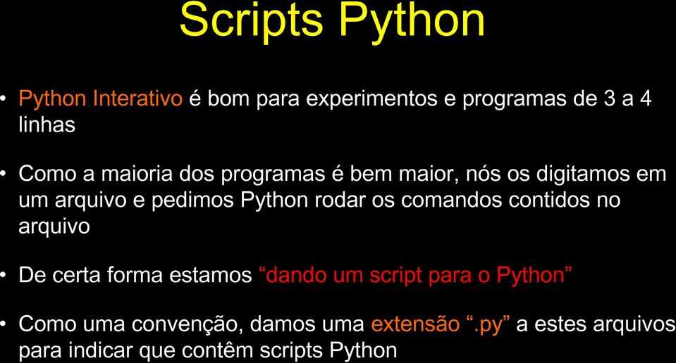 os comandos contidos no arquivo De certa forma estamos dando um script para o Python Como