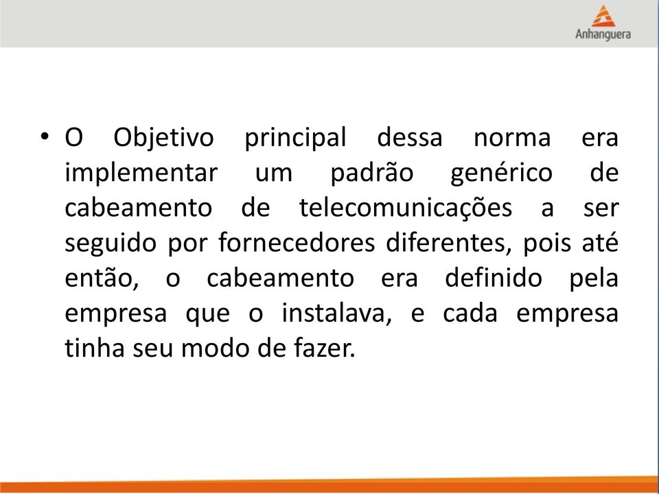 fornecedores diferentes, pois até então, o cabeamento era