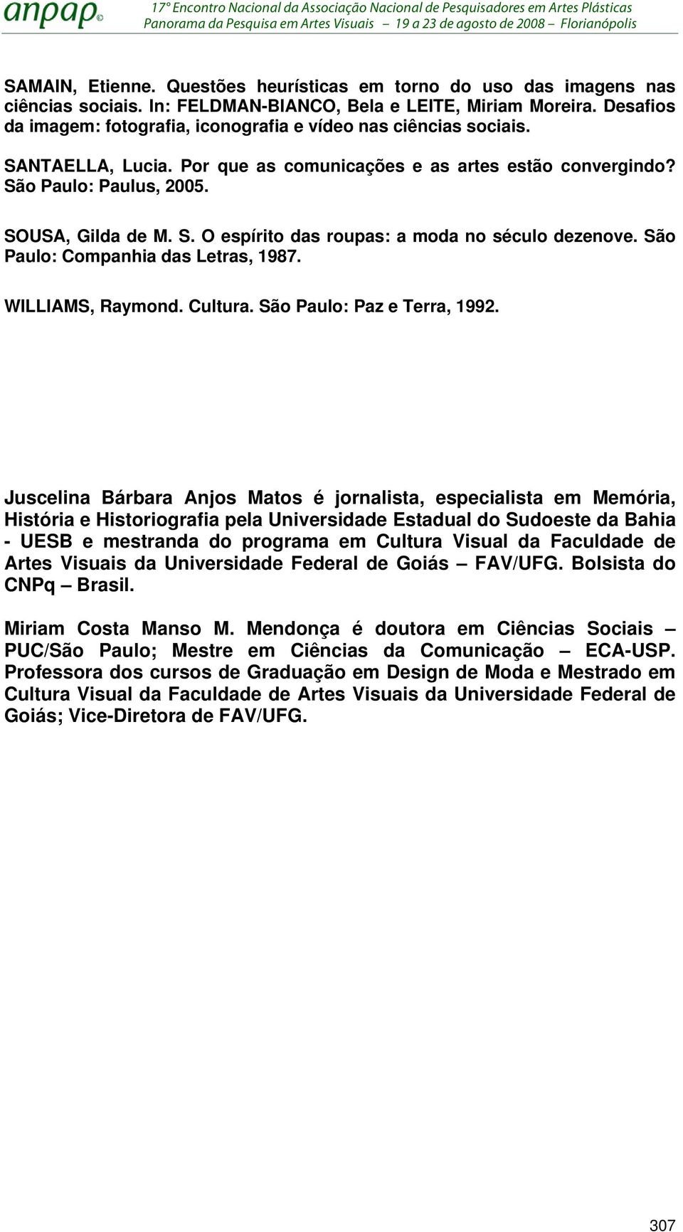 São Paulo: Companhia das Letras, 1987. WILLIAMS, Raymond. Cultura. São Paulo: Paz e Terra, 1992.