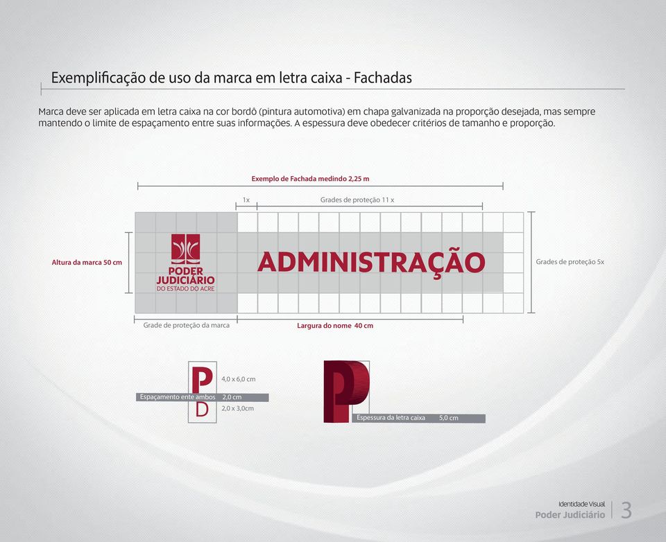 A espessura deve obedecer critérios de tamanho e proporção.