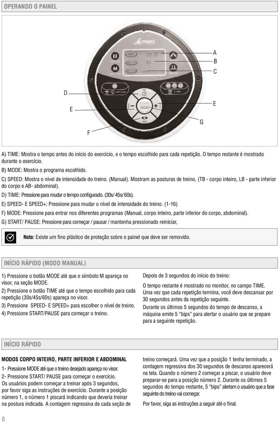 D) TIME: Pressione para mudar o tempo configurado. (30s/ 45s/ 60s). E) SPEED- E SPEED+: Pressione para mudar o nível de intensidade do treino.