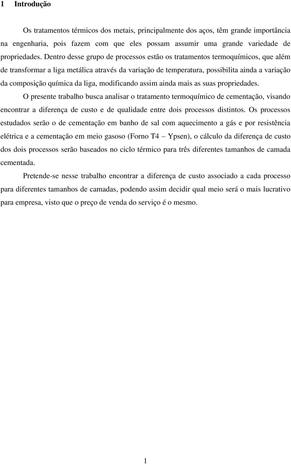 liga, modificando assim ainda mais as suas propriedades.