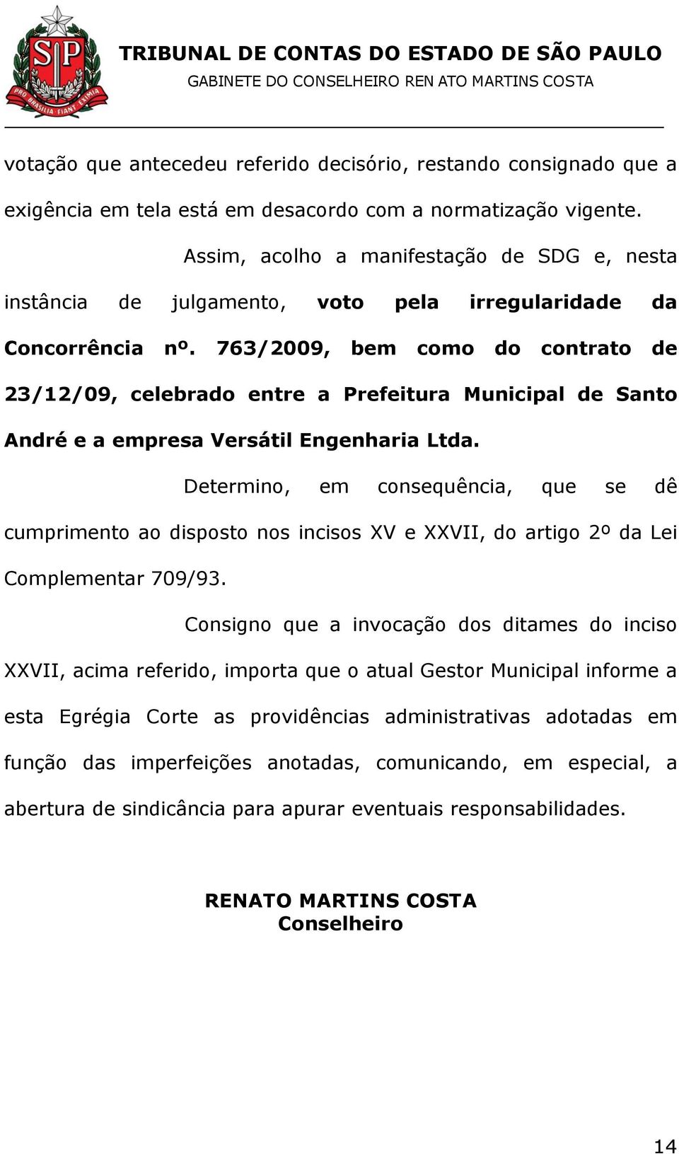 763/2009, bem como do contrato de 23/12/09, celebrado entre a Prefeitura Municipal de Santo André e a empresa Versátil Engenharia Ltda.