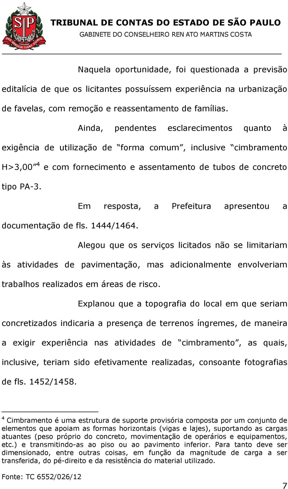 Em resposta, a Prefeitura apresentou a documentação de fls. 1444/1464.