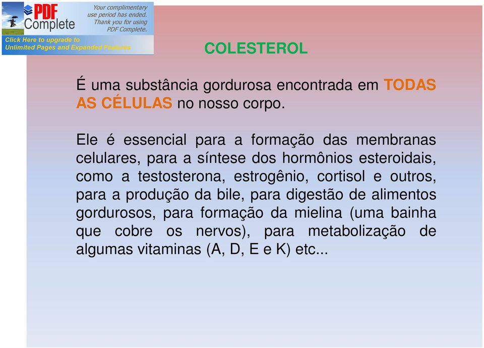 a testosterona, estrogênio, cortisol e outros, para a produção da bile, para digestão de alimentos
