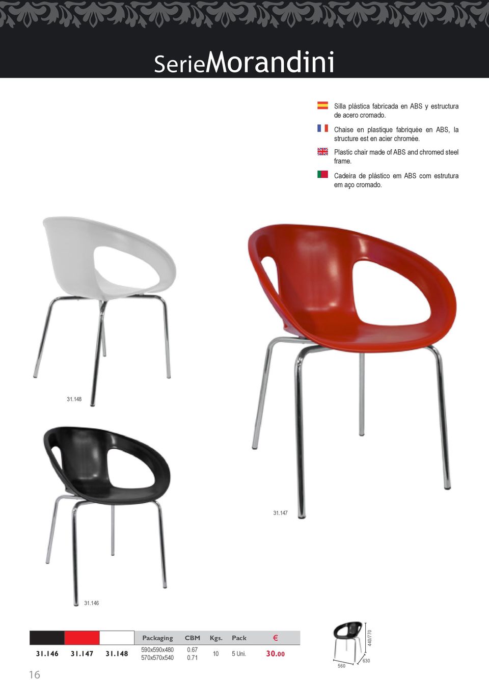 Plastic chair made of ABS and chromed steel frame.