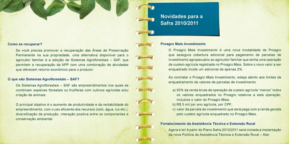 permitem a recuperação da APP com uma combinação de atividades que oferecem retorno econômico para o produtor. O que são Sistemas Agroflorestais SAF?