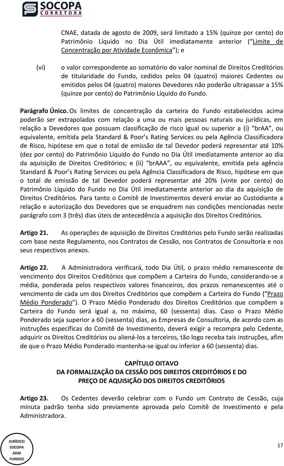 ultrapassar a 15% (quinze por cento) do Patrimônio Líquido do Fundo. Parágrafo Único.